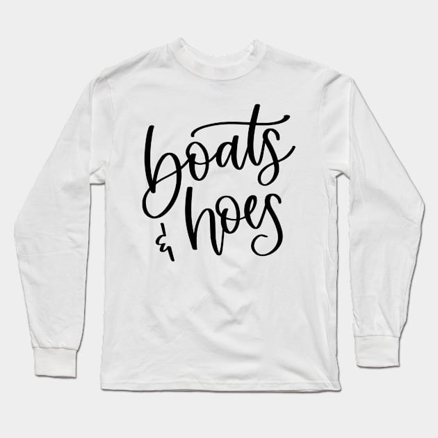 Boats & Hoes Long Sleeve T-Shirt by AdultSh*t